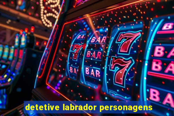 detetive labrador personagens